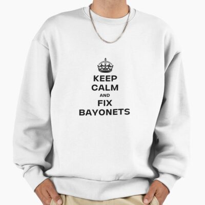 Keep Calm And Fix Bayonets Sweatshirt